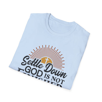 Settle Down, God Is Not Finished With Me T-Shirt