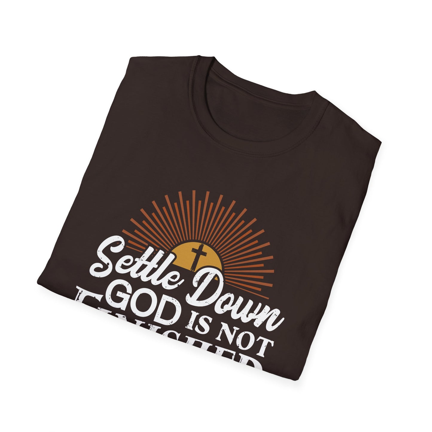 Settle Down, God Is Not Finished With Me T-Shirt