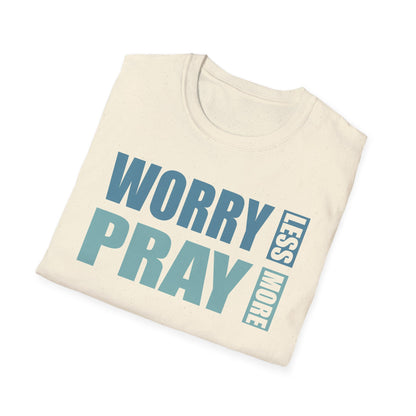 Worry Less, Pray More T-Shirt