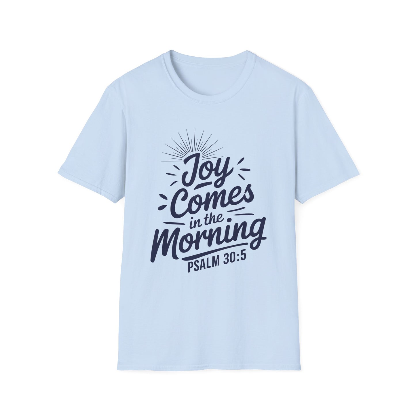 Joy Comes In The Morning - Psalm 30:5 Bible Verse T-Shirt