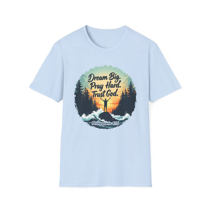 Dream Big, Pray Hard, Trust God - Philippians 4:13 Bible Verse T-Shirt