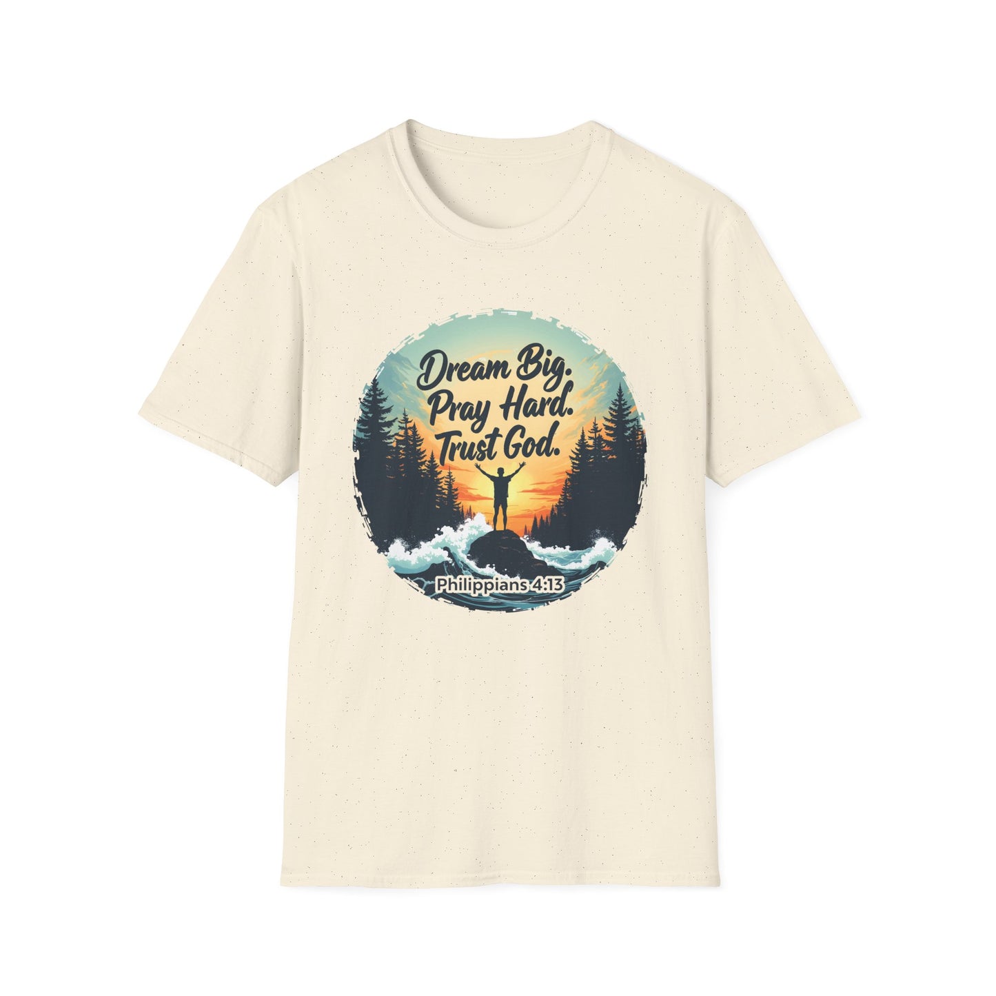 Dream Big, Pray Hard, Trust God - Philippians 4:13 Bible Verse T-Shirt