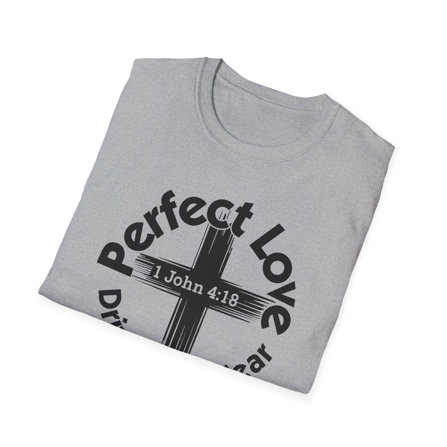 Perfect Love Drives Out Fear - 1 John 4:18 Bible Verse T-Shirt