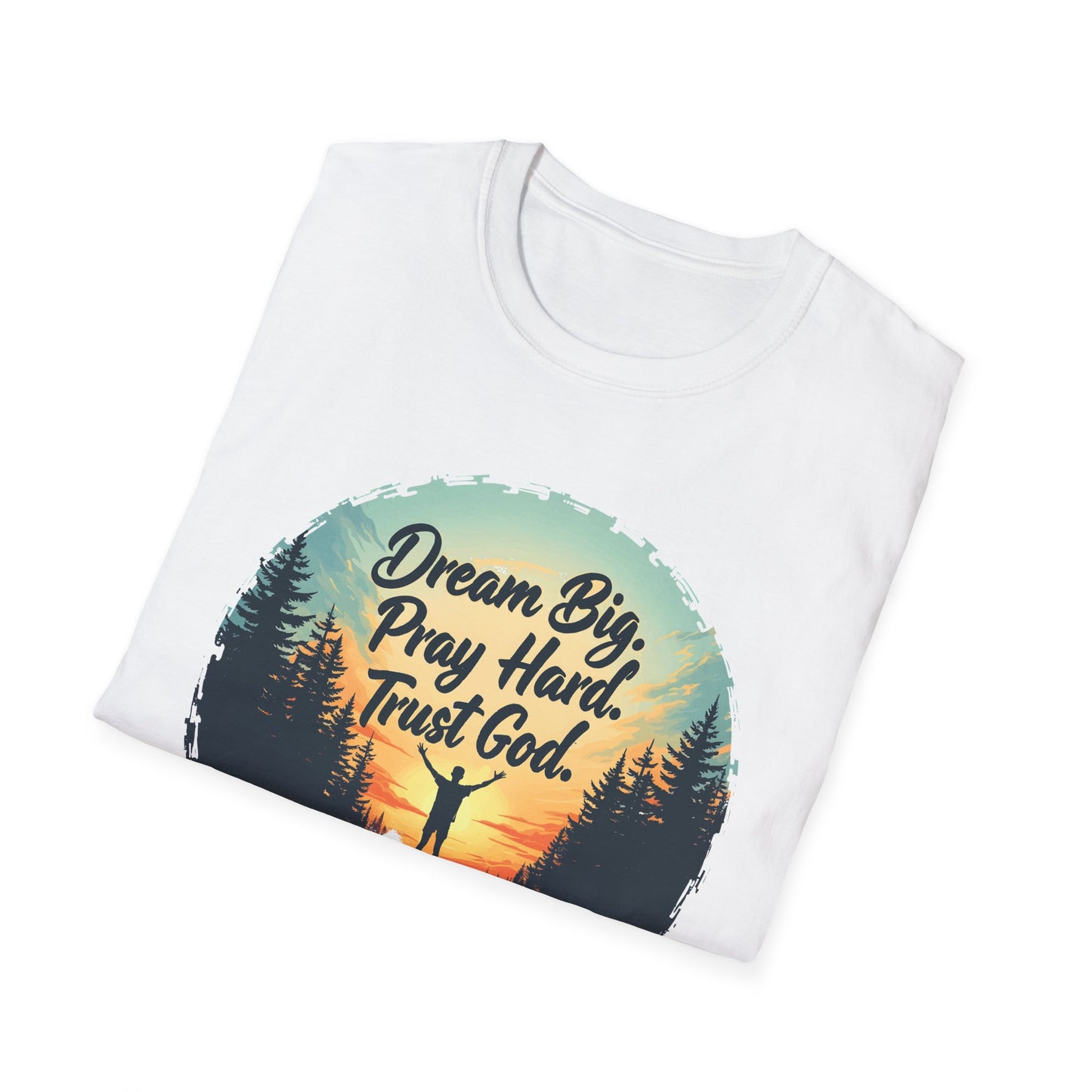 Dream Big, Pray Hard, Trust God - Philippians 4:13 Bible Verse T-Shirt
