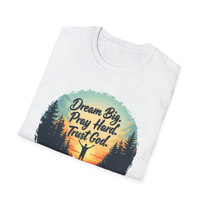 Dream Big, Pray Hard, Trust God - Philippians 4:13 Bible Verse T-Shirt