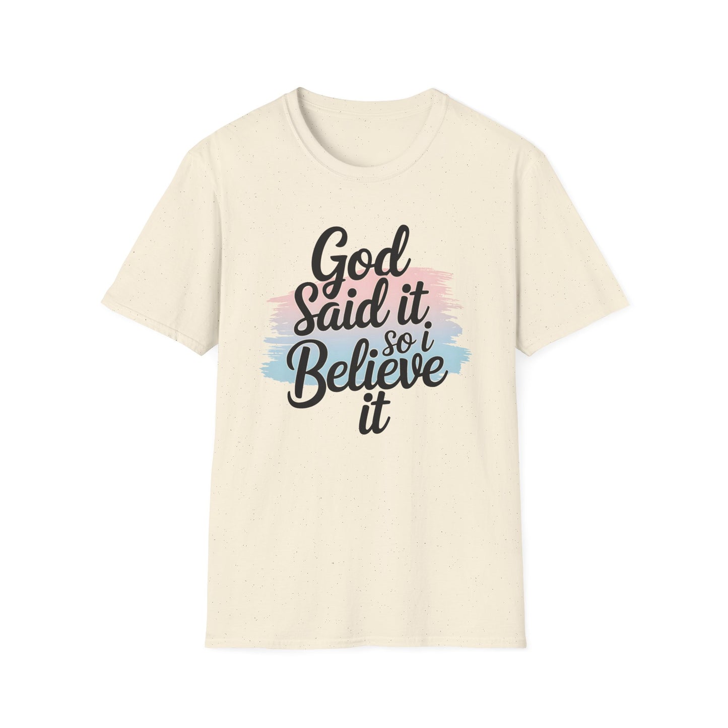 God Said It, So I Believe It T-Shirt