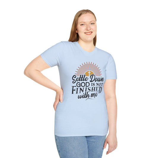 Settle Down, God Is Not Finished With Me T-Shirt