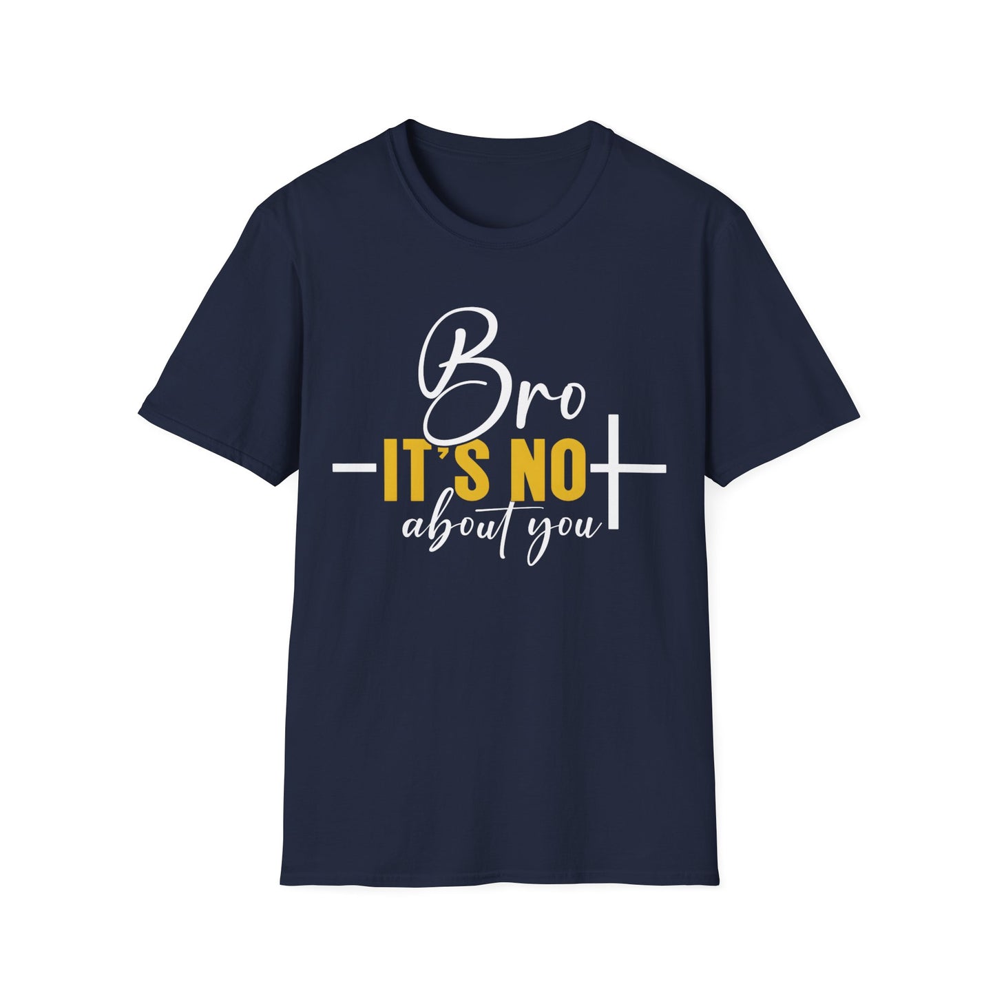 Bro It’s Not About You T-Shirt