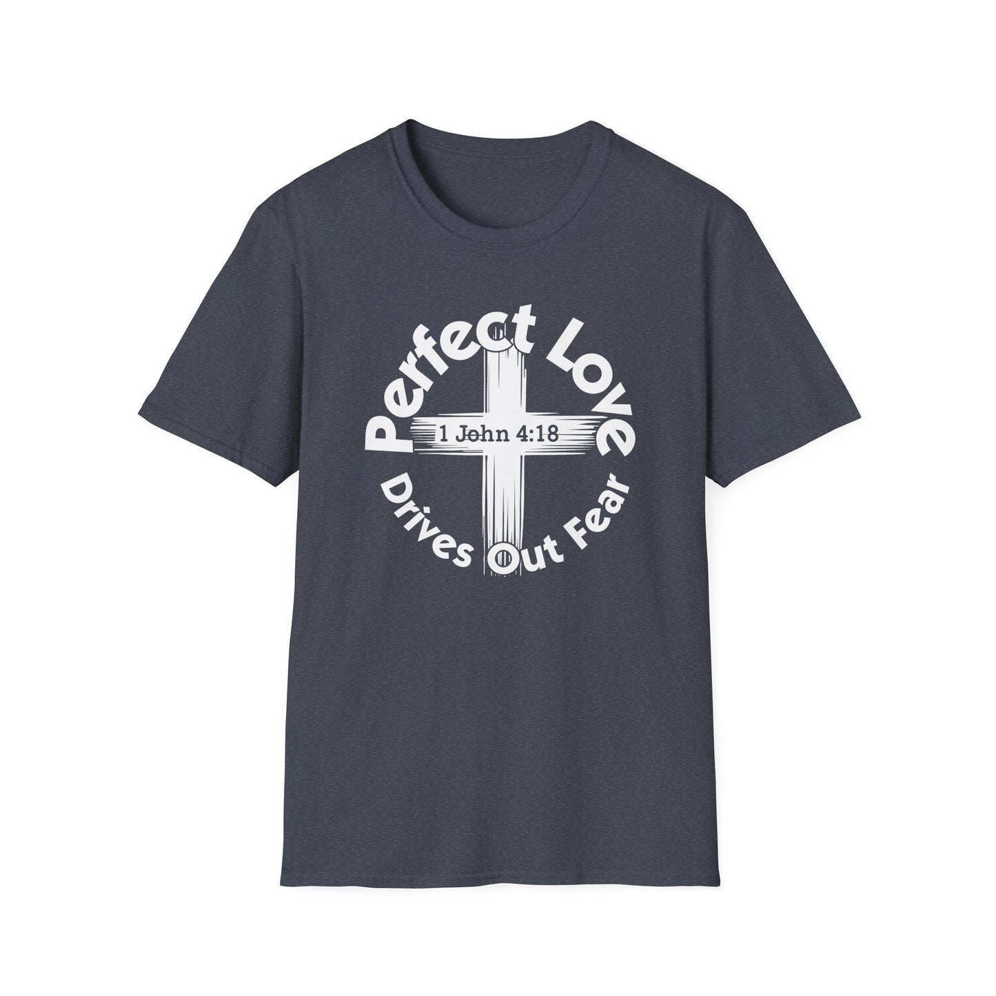 Perfect Love Drives Out Fear - 1 John 4:18 Bible Verse T-Shirt