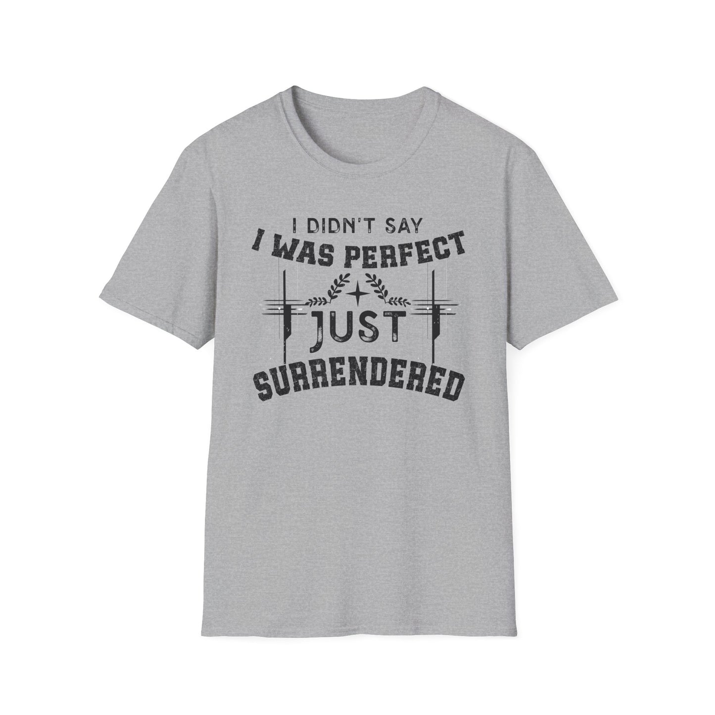 I Didn’t Say I Was Perfect, Just Surrendered T-Shirt