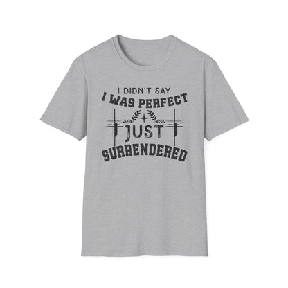 I Didn’t Say I Was Perfect, Just Surrendered T-Shirt