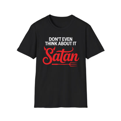 Don’t Even Think About It Satan T-Shirt