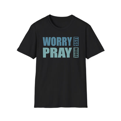 Worry Less, Pray More T-Shirt
