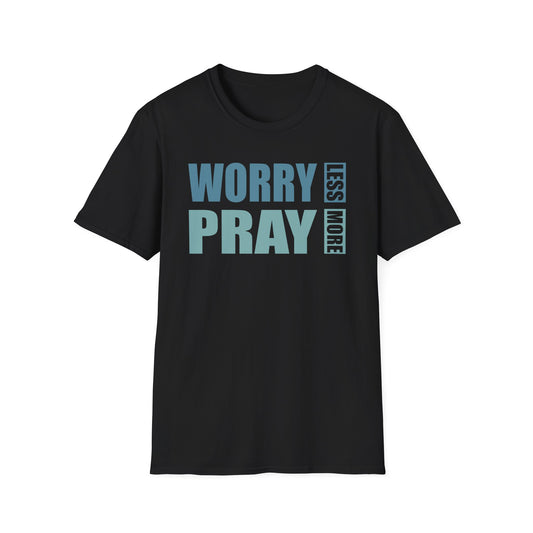 Worry Less, Pray More T-Shirt