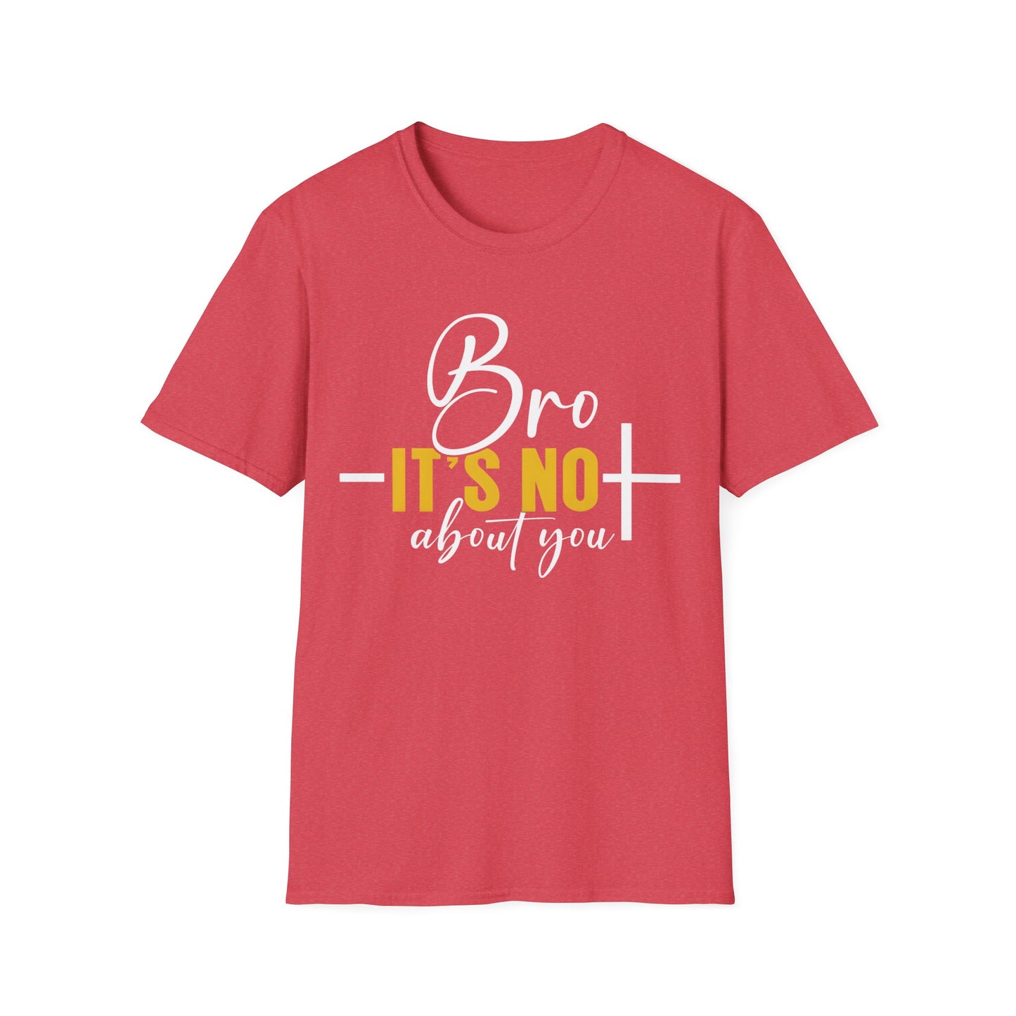 Bro It’s Not About You T-Shirt