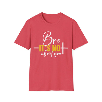 Bro It’s Not About You T-Shirt