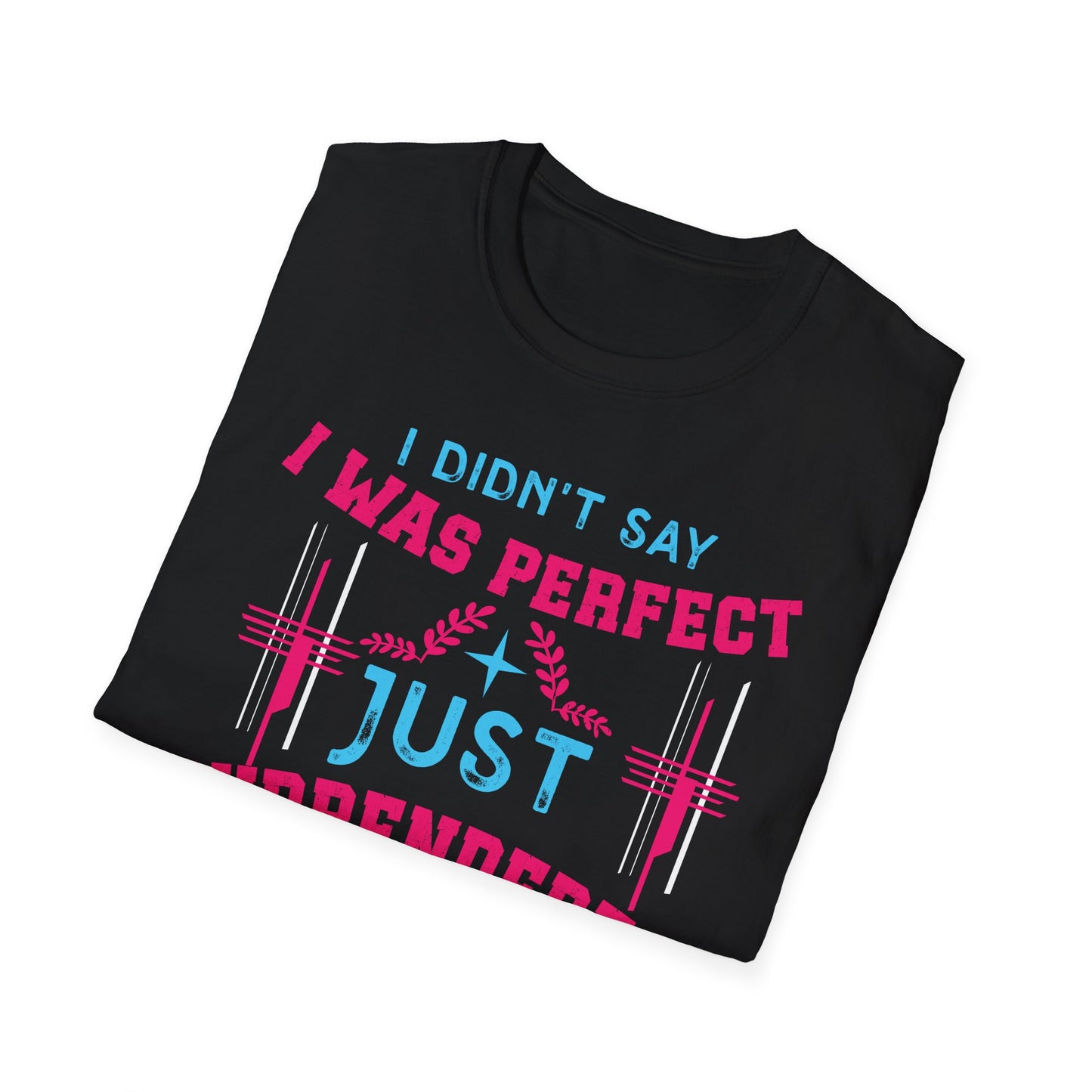 I Didn’t Say I Was Perfect, Just Surrendered T-Shirt