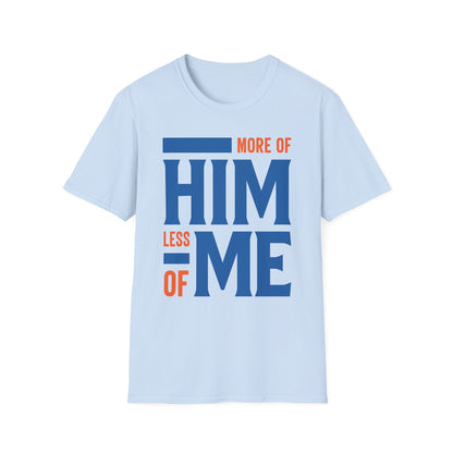 More Of Him, Less Of Me T-Shirt