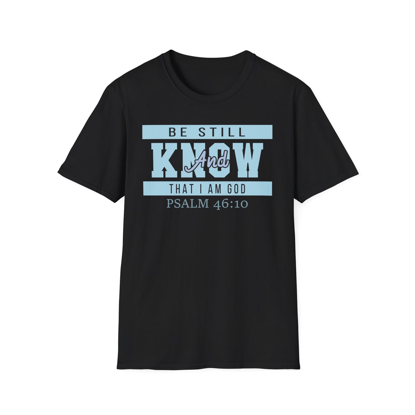 Be Still And Know That I Am God - Psalm 46:10 Bible Verse T-Shirt