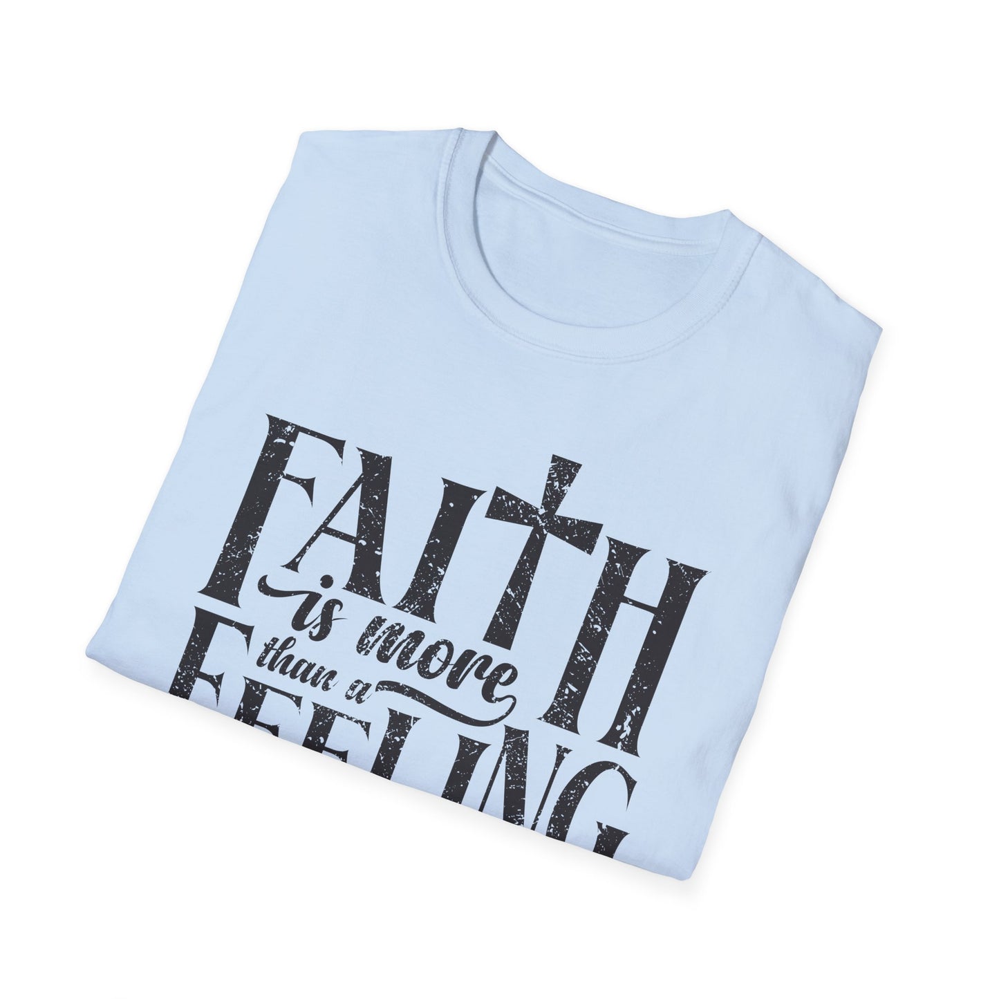 Faith is More Than A Feeling T-Shirt