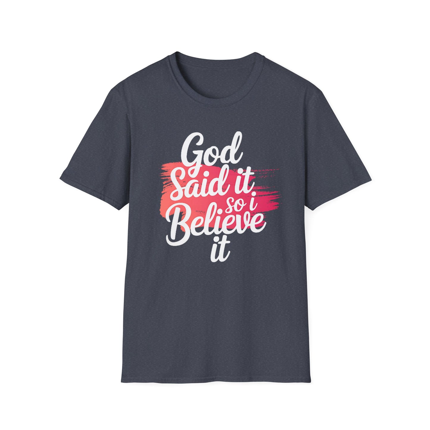 God Said It, So I Believe It T-Shirt