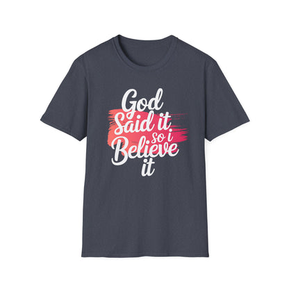 God Said It, So I Believe It T-Shirt