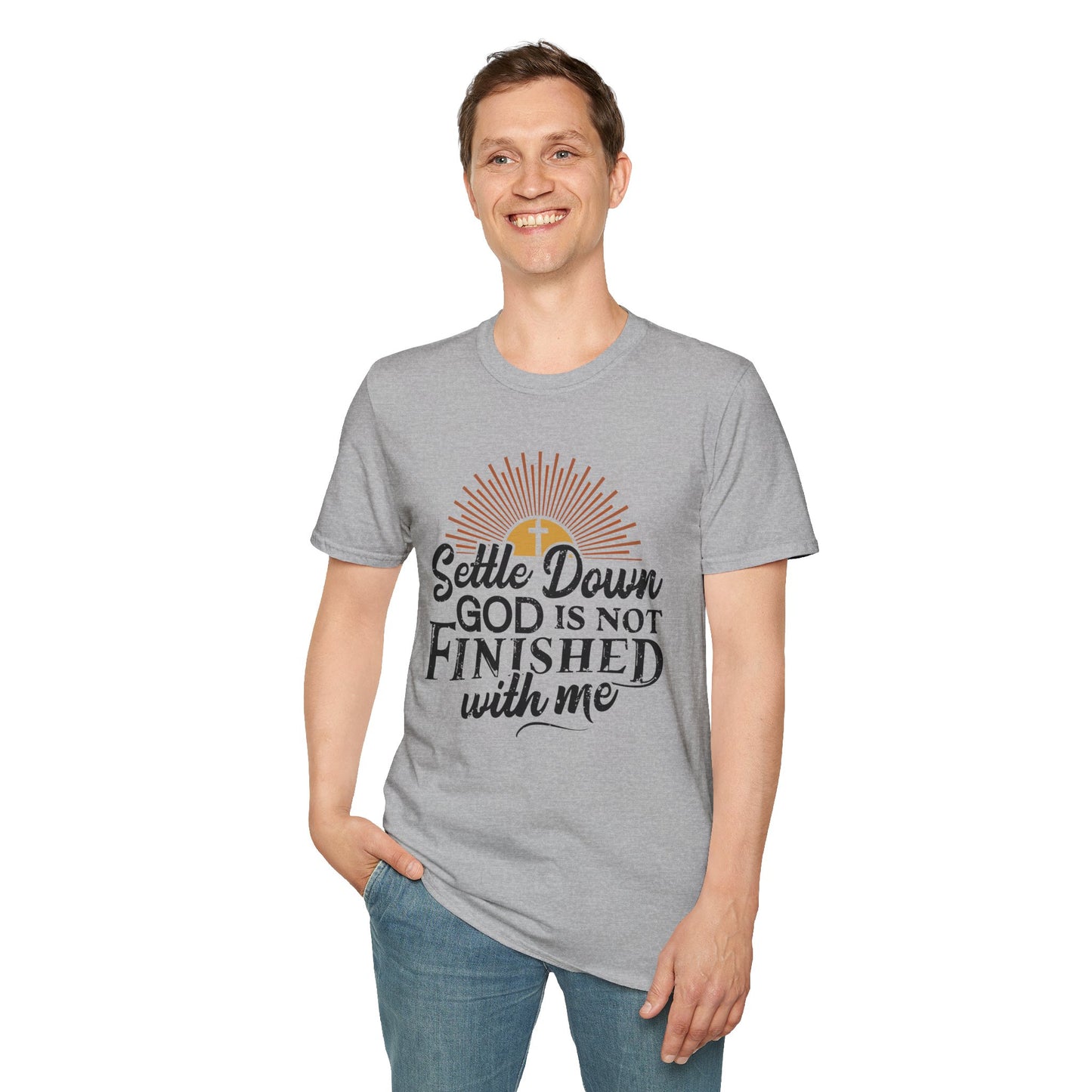 Settle Down, God Is Not Finished With Me T-Shirt