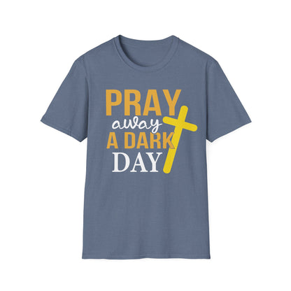 Pray Away A Dark Day T-Shirt