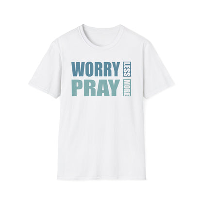Worry Less, Pray More T-Shirt