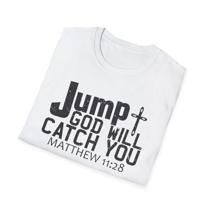 Jump, God Will Catch You - Matthew 11:28 T-Shirt