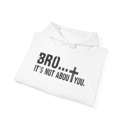 Bro... It's Not About You — Christian Cross Graphic Hoodie