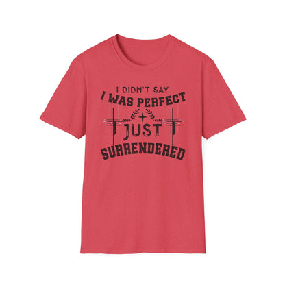 I Didn’t Say I Was Perfect, Just Surrendered T-Shirt