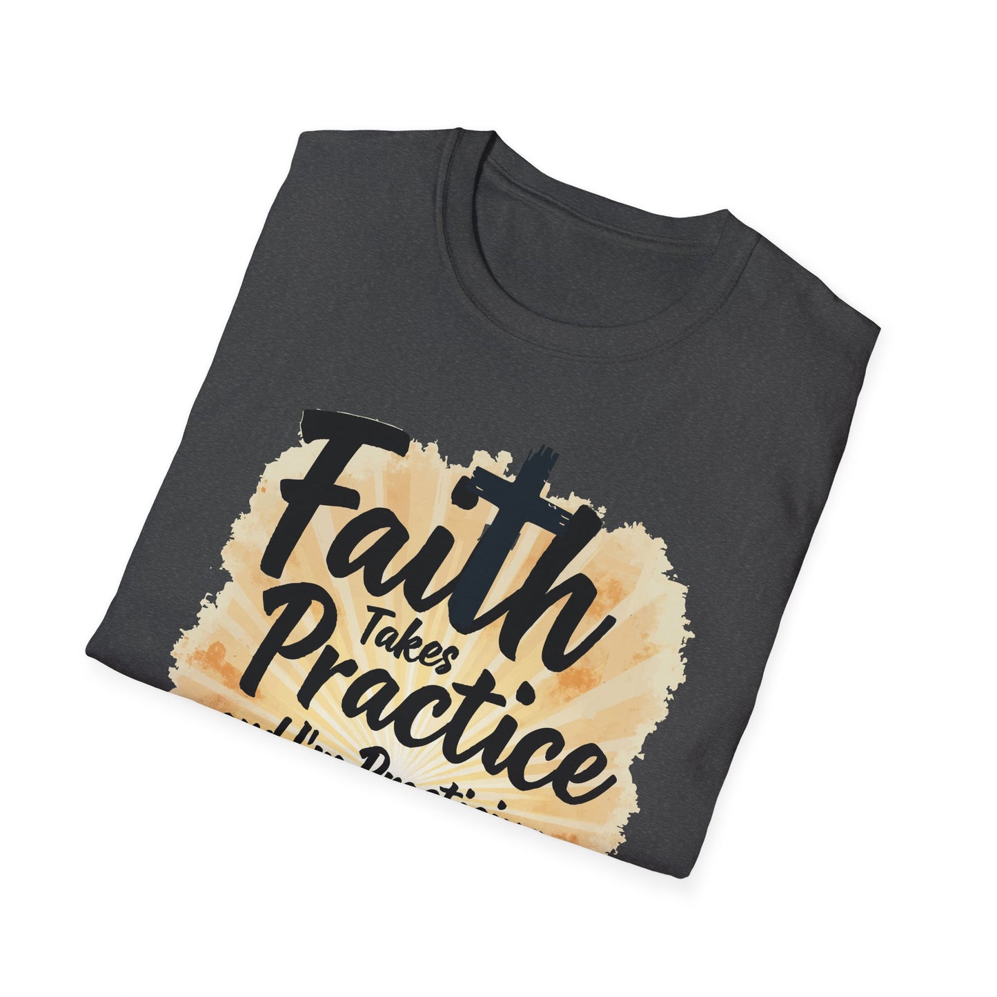 Faith Takes Practice T-Shirt