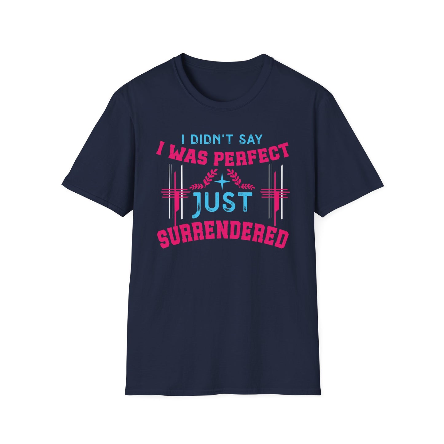 I Didn’t Say I Was Perfect, Just Surrendered T-Shirt