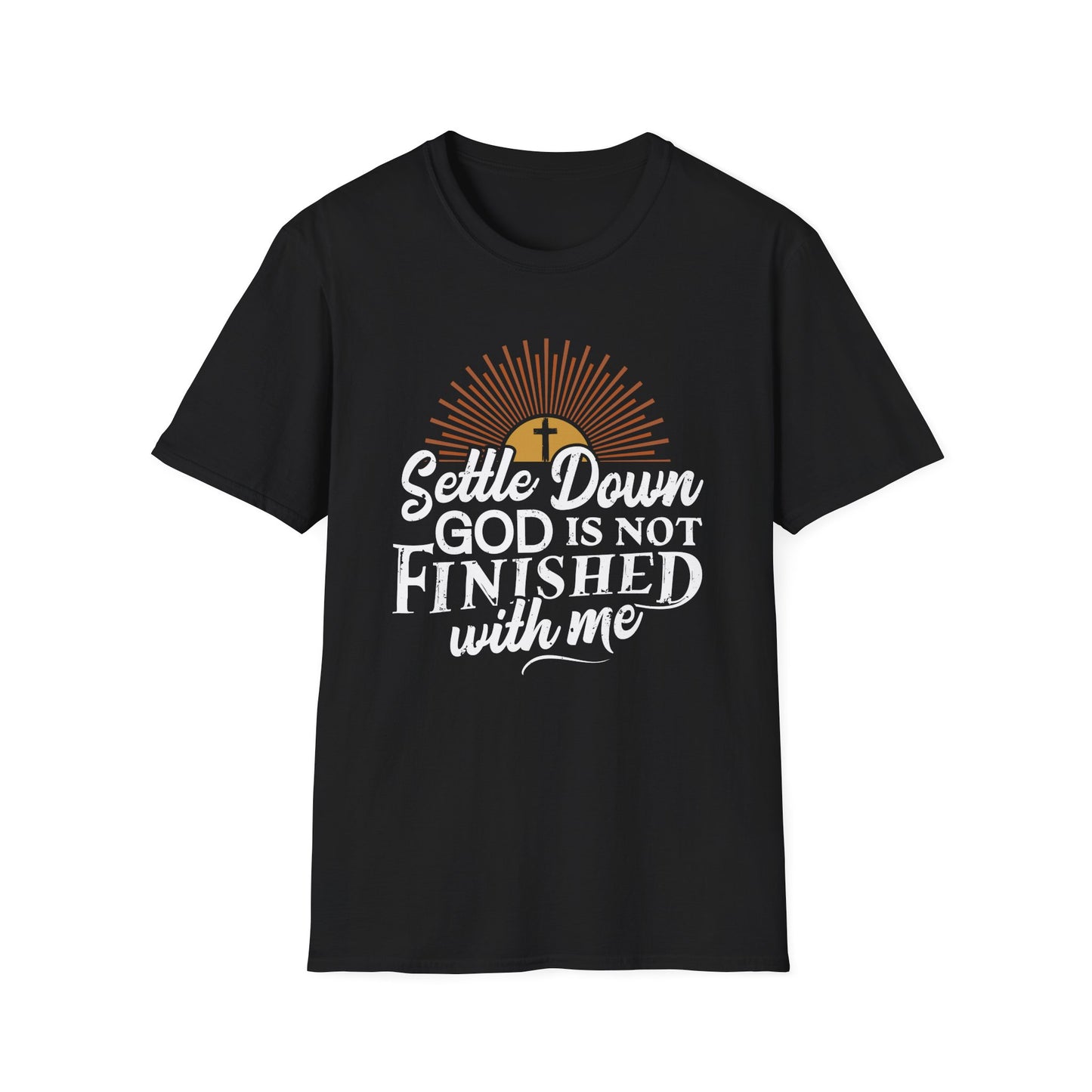 Settle Down, God Is Not Finished With Me T-Shirt