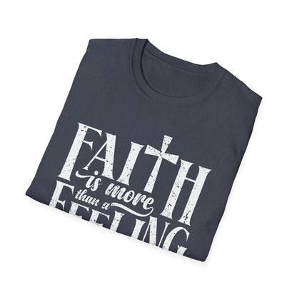 Faith is More Than A Feeling T-Shirt