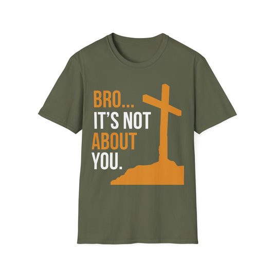 Bro It's Not About You Christian T-Shirt