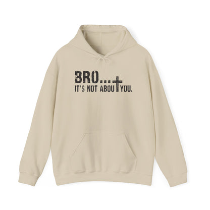 Bro... It's Not About You — Christian Cross Graphic Hoodie