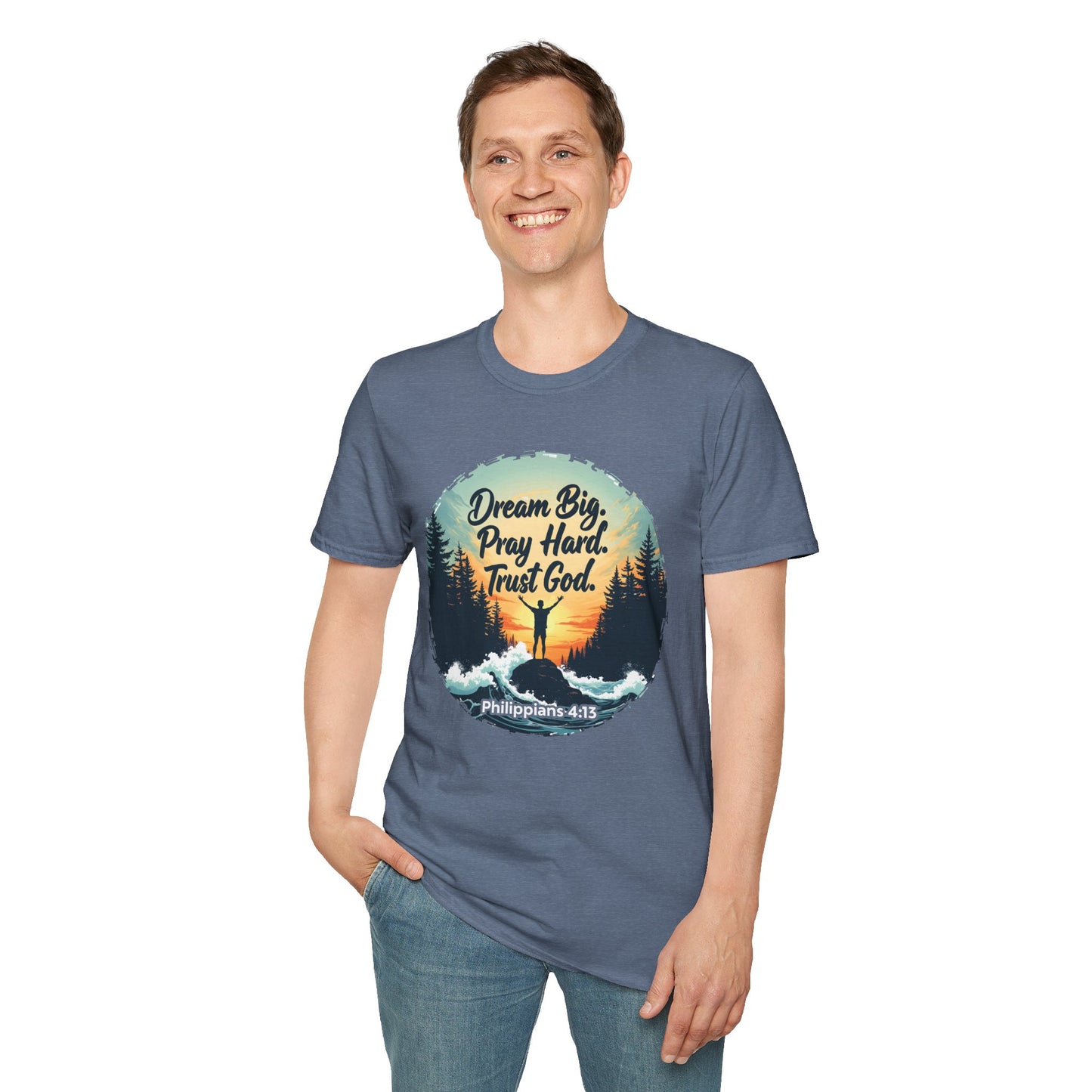 Dream Big, Pray Hard, Trust God - Philippians 4:13 Bible Verse T-Shirt