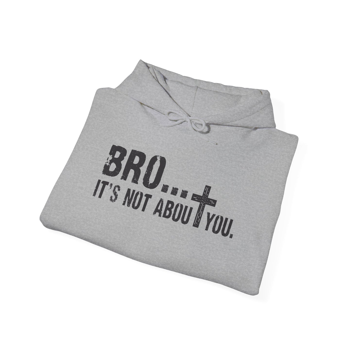 Bro... It's Not About You — Christian Cross Graphic Hoodie