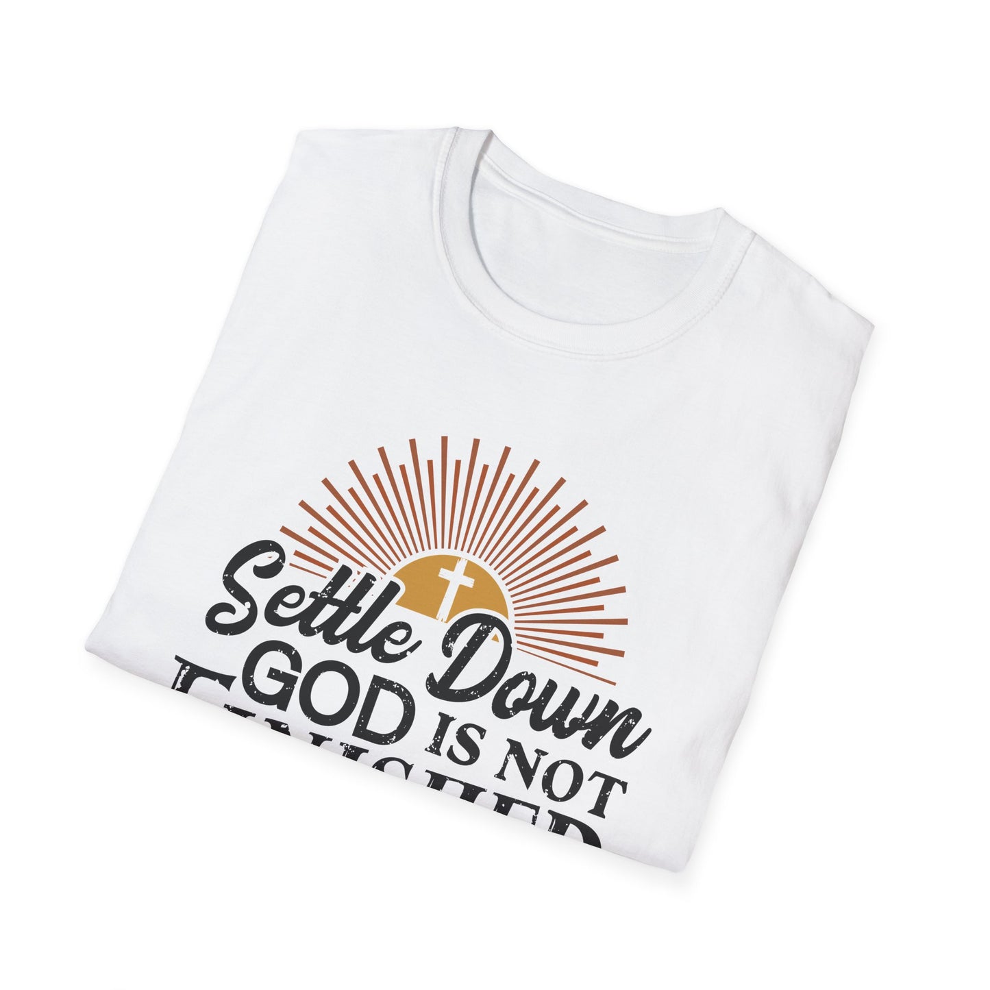 Settle Down, God Is Not Finished With Me T-Shirt