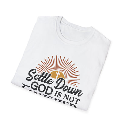 Settle Down, God Is Not Finished With Me T-Shirt
