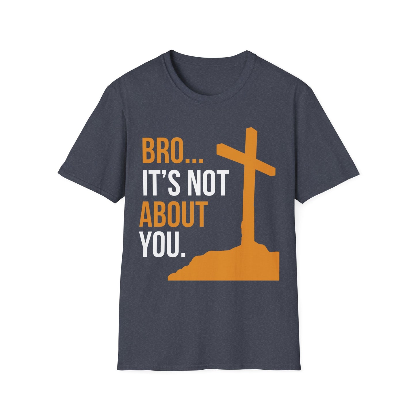Bro It's Not About You Christian T-Shirt