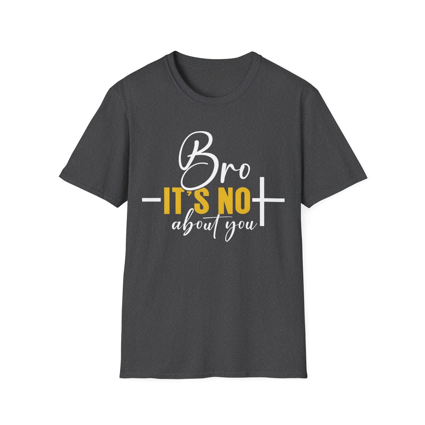 Bro It’s Not About You T-Shirt