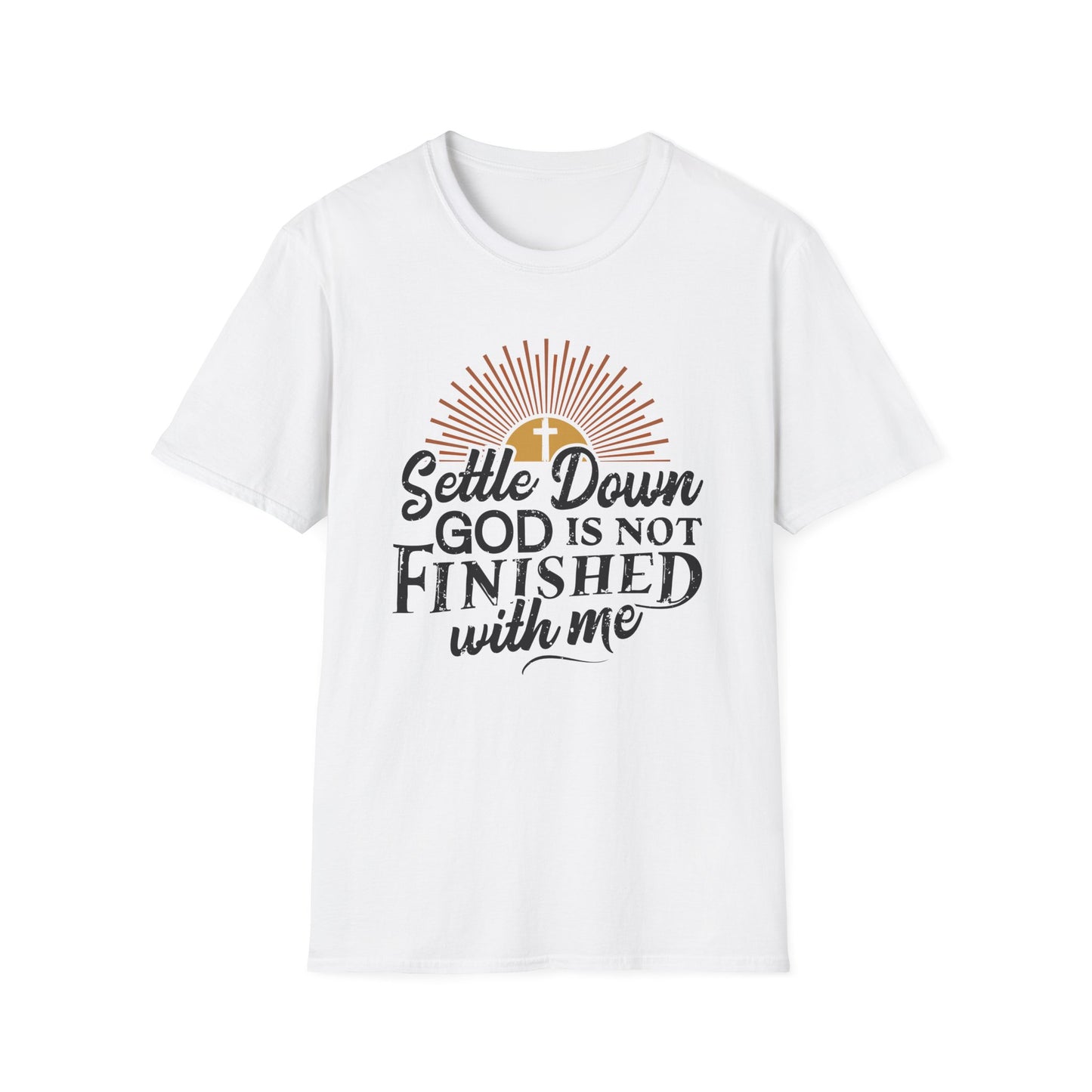 Settle Down, God Is Not Finished With Me T-Shirt