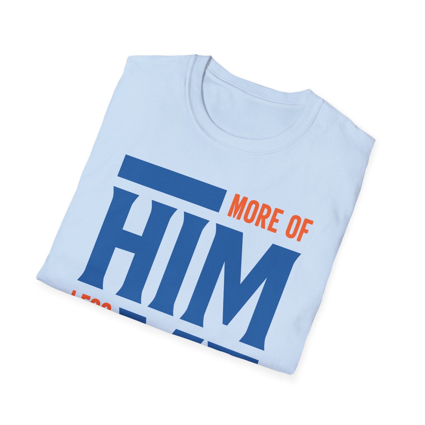 More Of Him, Less Of Me T-Shirt