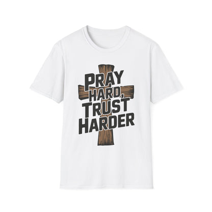 Pray Hard, Trust Harder T-Shirt