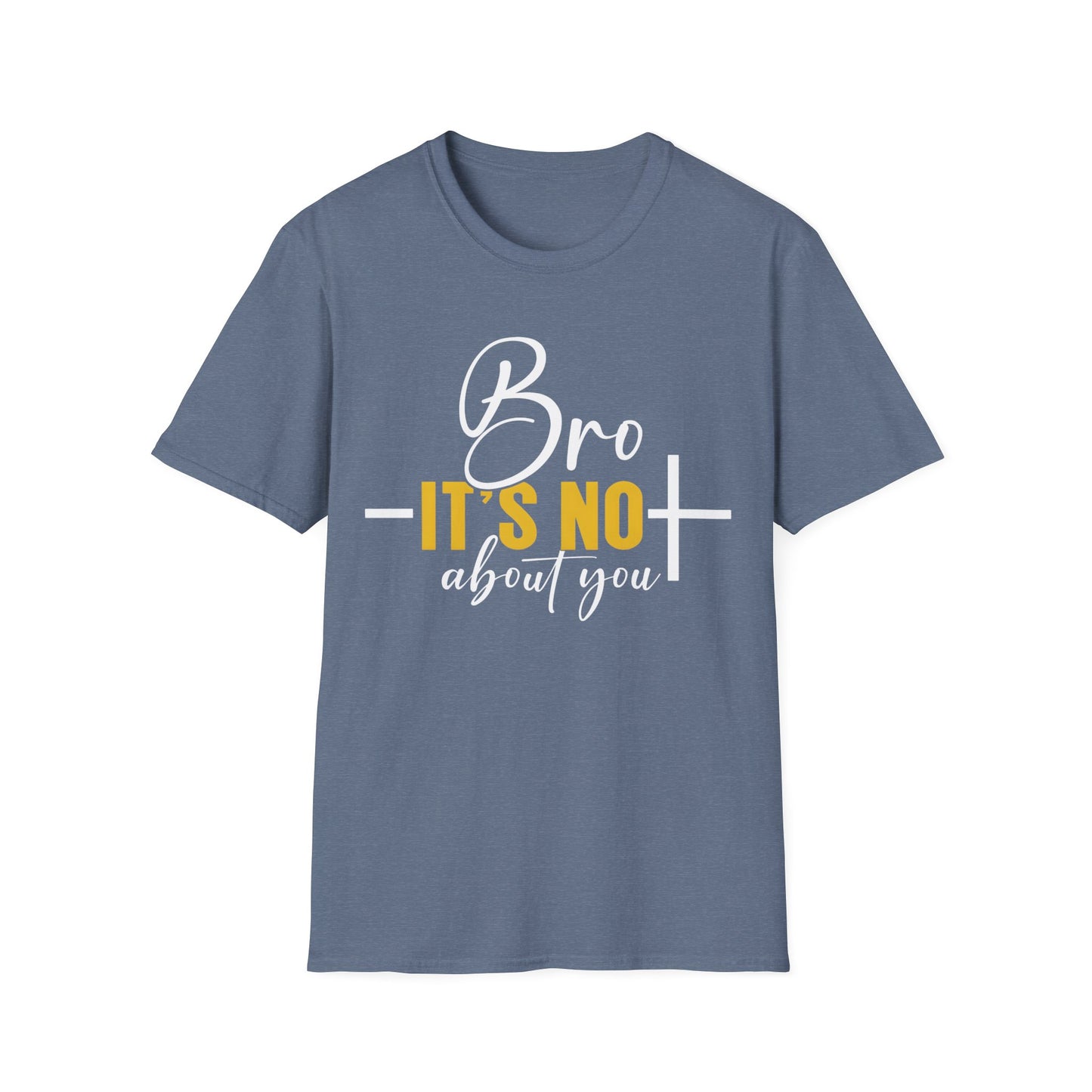 Bro It’s Not About You T-Shirt