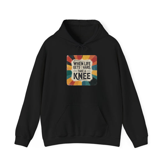When Life Gets Hard Take a Knee — Inspirational Christian Hoodie