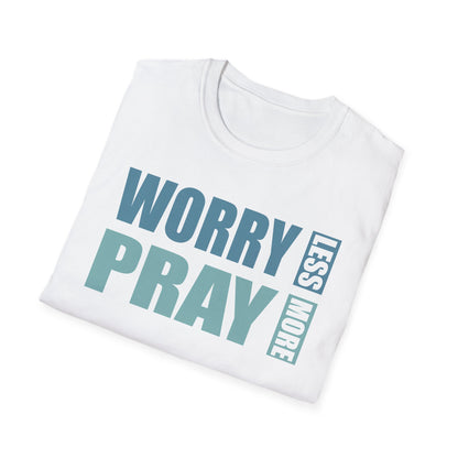 Worry Less, Pray More T-Shirt